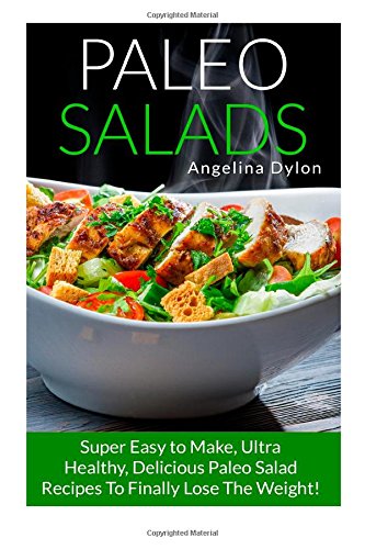 paleo salads super easy to make ultra healthy delicious paleo salad recipes to finally lose the weight