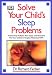 Solve Your Child's Sleep Problems: A Practical and Comprehensive Guide for Parents