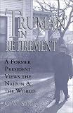 Truman in Retirement: A Former President Views the Nation & the World