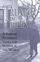 Truman in Retirement: A Former President Views the Nation and the World
