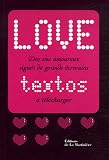 Love textos / Love logos : Des sms amoureux sign�s de grands �crivains, Des logos amoureux dessin�s par de grands cr�ateurs