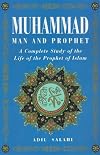Muhammad: Man and Prophet : A Complete Study of the Life of the Prophet of Islam