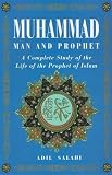 Muhammad: Man and Prophet : A Complete Study of the Life of the Prophet of Islam