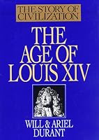 The Age of Louis XIV: A History of European Civilization in the Period of Pascal, Moliere, Cromwell, Milton, Peter the Great, Newton, and Spinoza: 1648-1715 (Story of Civilization Vol. 8)