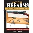 Antique Firearms Assembly Disassembly: The Comprehensive Guide to Pistols, Rifles and Shotguns by David Chicoine