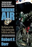 Marine Air: The History of the Flying Leathernecks in Words and Photos