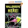 Wallenberg Is Here! The True Story About How Raoul Wallenberg Faced Down the Nazi War Machine & the Infamous Eichmann & Saved Tens of Thousands of Budapest Jews