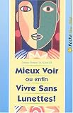 Mieux voir ou Enfin vivre sans lunettes !