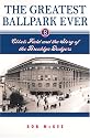 The Greatest Ballpark Ever: Ebbets Field and the Story of the Brooklyn Dodgers