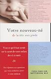 Votre nouveau-nÿ© de la tÿªte aux pieds : Tout ce qu'il faut savoir sur la santÿ© de votre enfant de 0 ÿ 12 mois Votre nouveau-nÿ© de la tÿªte aux pieds : Tout ce qu'il faut savoir sur la santÿ© de votre enfant de 0 ÿ 12 mois