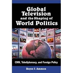 Global Television and the Shaping of World Politics: Cnn, Telediplomacy, and Foreign Policy