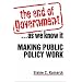 The End of Government...As We Know It: Making Public Policy Work