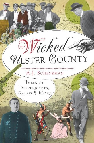 Wicked Ulster County:: Tales of Desperadoes, Gangs and More