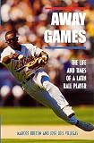 Away Games: The Life and Times of a Latin Baseball Player