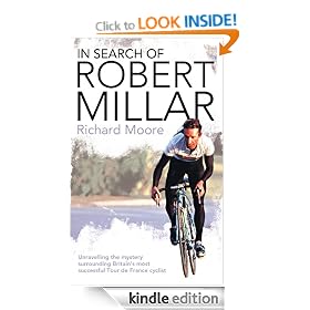 In Search of Robert Millar: Unravelling the Mystery Surrounding Britain's Most Successful Tour de France Cyclist: Unravelling the Mystery Surrounding Britain's Most Successful Tour De France Cyclist