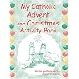 My Catholic Advent and Christmas Activity Book