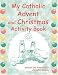 My Catholic Advent And Christmas Book