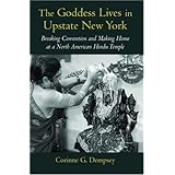 The Goddess Lives in Upstate New York: Breaking Convention and Making Home at a North American Hindu Temple