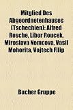 Mitglied Des Abgeordnetenhauses (Tschechien): Alfred Rosche, Libor Rou Ek, Miroslava N McOva, Vasil Mohorita, Vojt Ch Filip - 