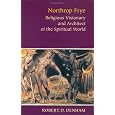 Northrop Frye: Religious Visionary and Architect of the Spiritual World