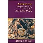 Northrop Frye: Religious Visionary And Architect Of The Spiritual World book cover