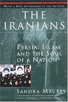 The Iranians: Persia, Islam and the Soul of a Nation
