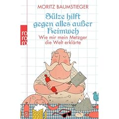 S�lze hilft gegen alles au�er Heimweh: Wie mir mein Metzger die Welt erkl�rte