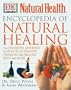 Encyclopedia of Natural Healing: The Definitive Home Reference Guide to Treatments for the Mind and Body