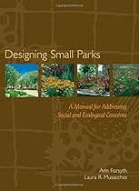 Designing Small Parks: A Manual for Addressing Social and Ecological Concerns
