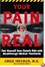 Your Pain Is Real: Free Yourself from Chronic Pain with Breakthrough Medical Treatments