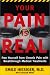 Your Pain Is Real: Free Yourself from Chronic Pain with Breakthrough Medical Treatments