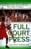 Full-Court Press: Season Life Winning Basketball Team Women Who Made It Happpen