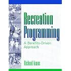 Recreation Programming: A Benefits-Driven Approach by Richard Kraus