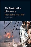 The Destruction of Memory: Architecture at War
