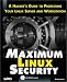 Book Maximum Linux Security: A Hacker's Guide to Protecting Your Linux Server and Workstation