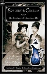 Sorcery and Cecelia, or, The Enchanted Chocolate Pot