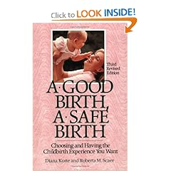 A Good Birth, A Safe Birth : Choosing and Having the Childbirth Experience You Want, Third Revised Edition