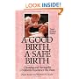 A Good Birth, A Safe Birth : Choosing and Having the Childbirth Experience You Want, Third Revised Edition