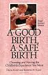 A Good Birth, A Safe Birth : Choosing and Having the Childbirth Experience You Want, Third Revised Edition