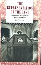 The Representation of the Past: Museums and Heritage in the Post-Modern World (Heritage: Care-Preservation-Management)