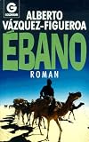 Ebano - Roman. - Alberto V&aacute;zquez-Figueroa, Alberto Vazquez- Figueroa