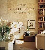 Jeffrey Bilhuber's Design Basics: Expert Solutions for Designing the House of Your Dreams