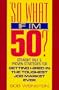 So What If I'm 50?: Straight Talk and Proven Strategies for Getting Hired in the Toughest Job Market Ever