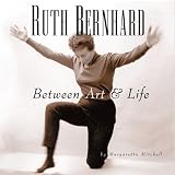 Ruth Bernhard - Between Art and Life