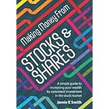 making money from stocks and shares a simple guide to increasing your wealth by consistent investment in the
