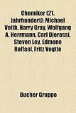 Produkt-Bild: Chemiker (21. Jahrhundert): Michael Veith, Harry Gray, Wolfgang A. Herrmann, Carl Djerassi, Eckehard Dehmlow, Steven Ley, Udo Pollmer, J&uuml;rgen ... Fritz V&ouml;gtle, Helmut Ringsdorf, Harald Gr&ouml;ger