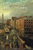 Catholic Emancipations: Irish Fiction from Thomas Moore to James Joyce (Irish Studies)