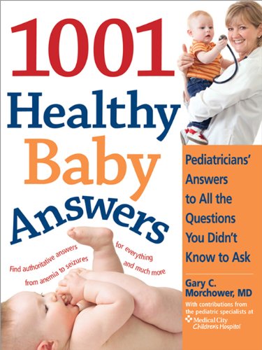 1001 Healthy Baby Answers: Pediatricians' Answers to All the Questions You Didn't Know to Ask