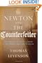 Newton and the Counterfeiter: The Unknown Detective Career of the World's Greatest Scientist