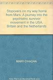 Stopovers on my way home from Mars : a journey into the psychiatric survivor movement in the USA, Britain and the Netherlands